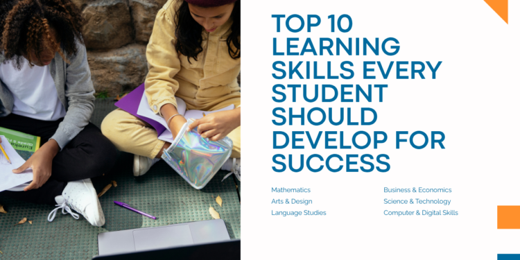 Top 10 Learning Skills Every Student Should Develop for Success