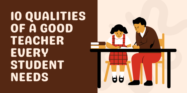 10 Qualities of a Good Teacher Every Student Needs